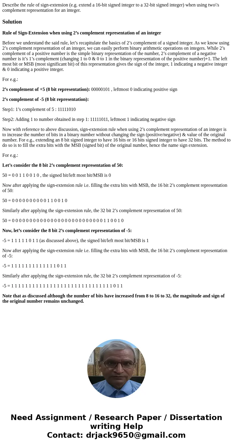 Describe the rule of sign-extension (e.g. extend a 16-bit signed integer to a 32-bit signed integer) when using two\'s complement representation for an integer  Describe the rule of sign-extension (e.g. extend a 16-bit signed integer to a 32-bit signed integer) when using two\'s complement representation for an integer