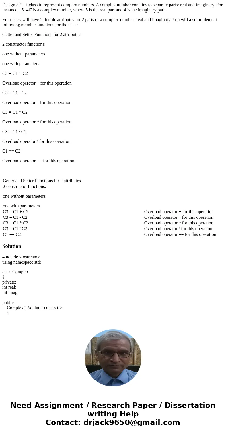 Design a C++ class to represent complex numbers. A complex number contains to separate parts: real and imaginary. For instance, “5+4i” is a complex number, wher Design a C++ class to represent complex numbers. A complex number contains to separate parts: real and imaginary. For instance, “5+4i” is a complex number, wher
