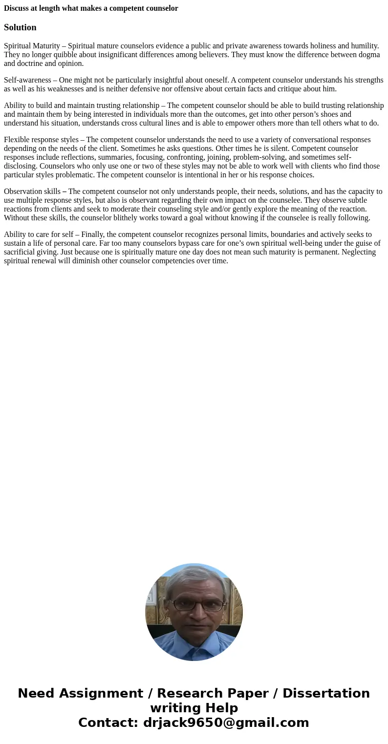Discuss at length what makes a competent counselorSolutionSpiritual Maturity – Spiritual mature counselors evidence a public and private awareness towards holin