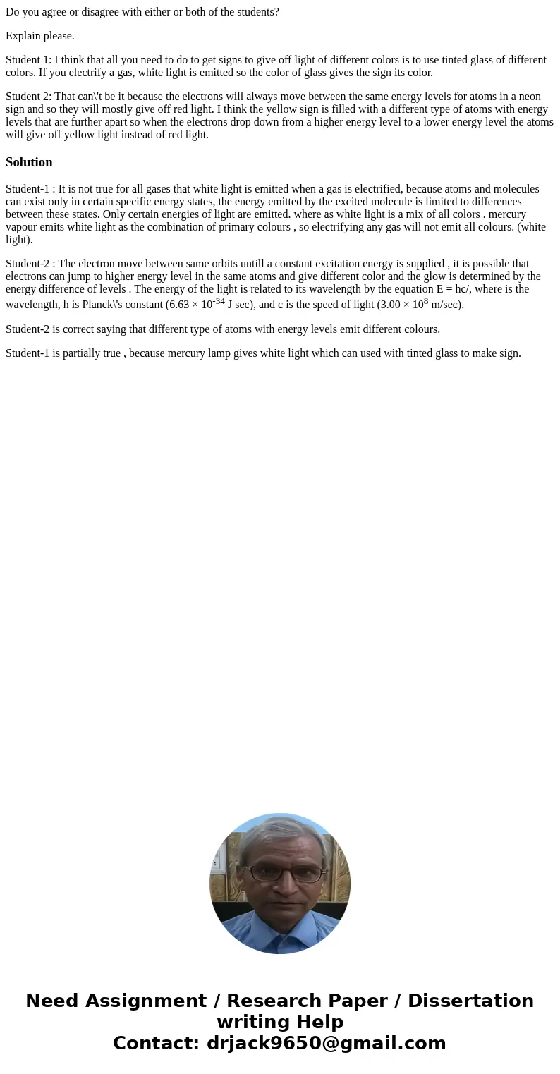 Do you agree or disagree with either or both of the students? Explain please. Student 1: I think that all you need to do to get signs to give off light of diffe