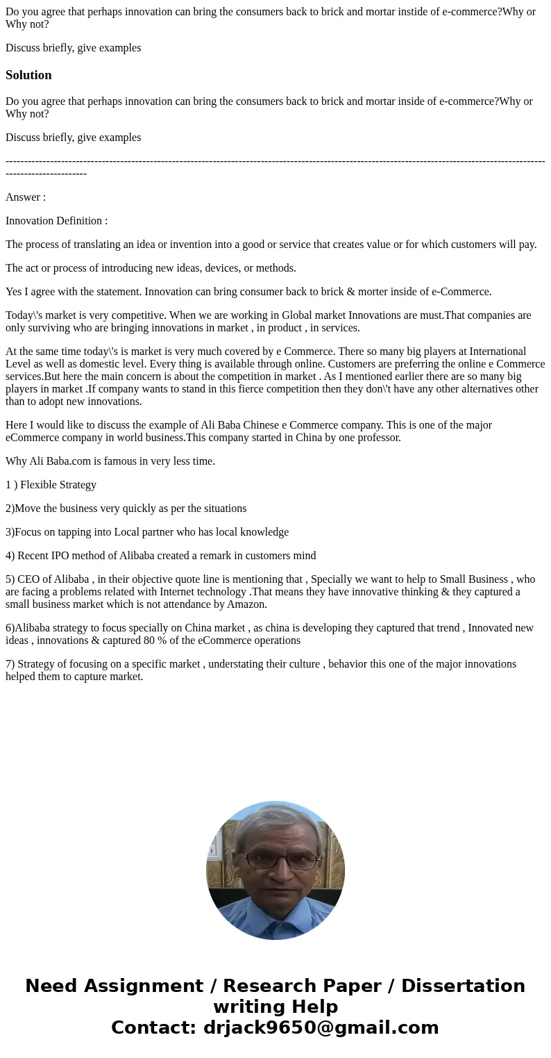 Do you agree that perhaps innovation can bring the consumers back to brick and mortar instide of e-commerce?Why or Why not? Discuss briefly, give examplesSoluti Do you agree that perhaps innovation can bring the consumers back to brick and mortar instide of e-commerce?Why or Why not? Discuss briefly, give examplesSoluti