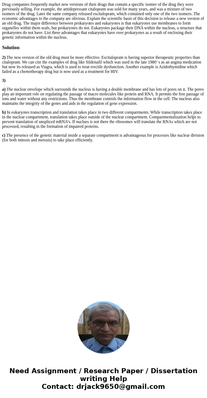  Drug companies frequently market new versions of their drugs that contain a specific isomer of the drug they were previously selling. For example, the antidepr