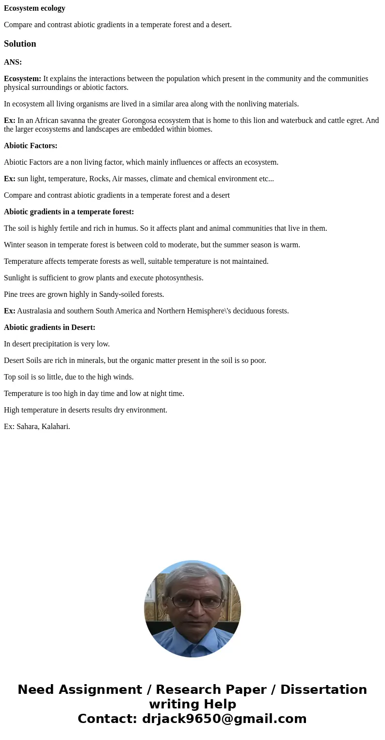 Ecosystem ecology Compare and contrast abiotic gradients in a temperate forest and a desert.SolutionANS: Ecosystem: It explains the interactions between the pop Ecosystem ecology Compare and contrast abiotic gradients in a temperate forest and a desert.SolutionANS: Ecosystem: It explains the interactions between the pop