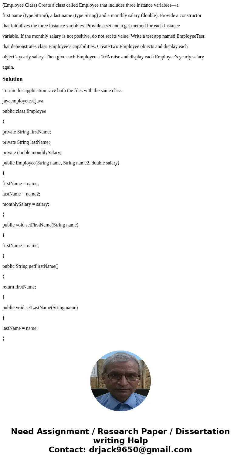 (Employee Class) Create a class called Employee that includes three instance variables—a first name (type String), a last name (type String) and a monthly salar (Employee Class) Create a class called Employee that includes three instance variables—a first name (type String), a last name (type String) and a monthly salar