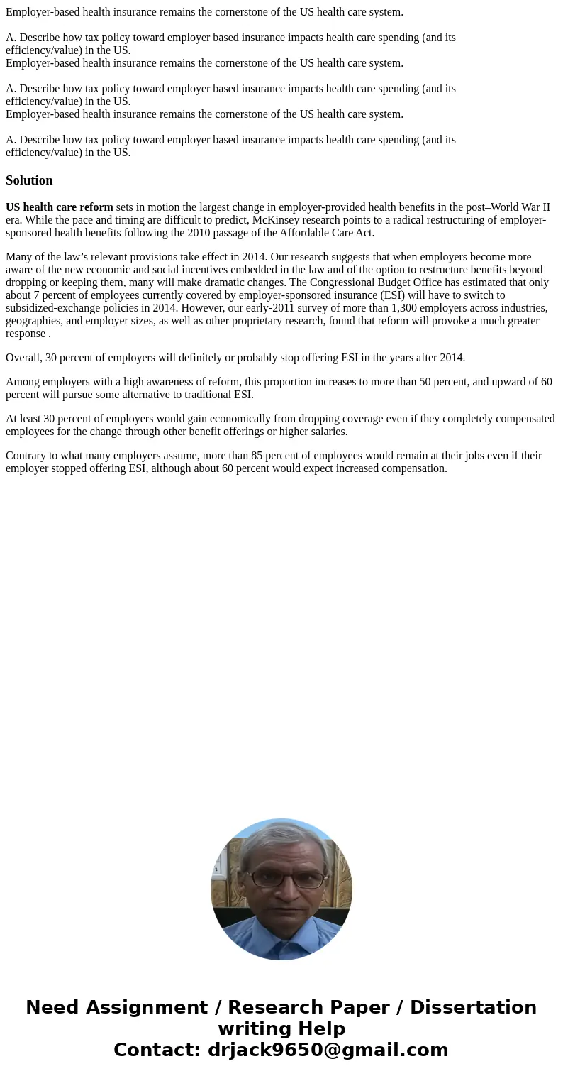 Employer-based health insurance remains the cornerstone of the US health care system. A. Describe how tax policy toward employer based insurance impacts health  Employer-based health insurance remains the cornerstone of the US health care system. A. Describe how tax policy toward employer based insurance impacts health