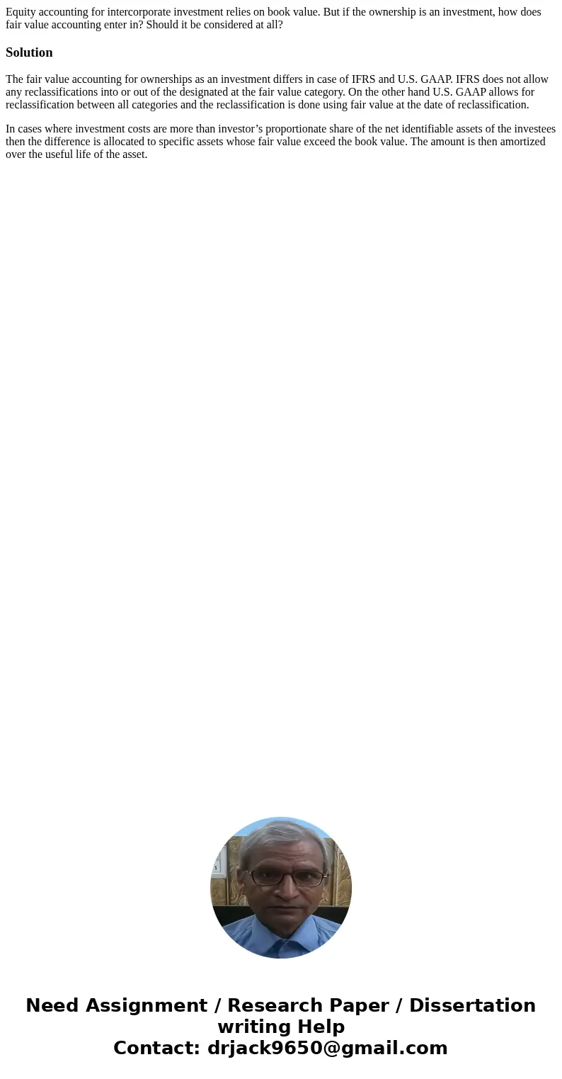 Equity accounting for intercorporate investment relies on book value. But if the ownership is an investment, how does fair value accounting enter in? Should it  Equity accounting for intercorporate investment relies on book value. But if the ownership is an investment, how does fair value accounting enter in? Should it