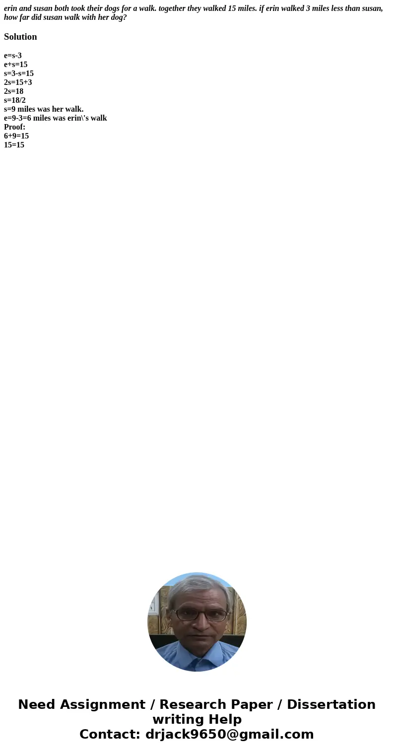 erin and susan both took their dogs for a walk. together they walked 15 miles. if erin walked 3 miles less than susan, how far did susan walk with her dog?Solut erin and susan both took their dogs for a walk. together they walked 15 miles. if erin walked 3 miles less than susan, how far did susan walk with her dog?Solut