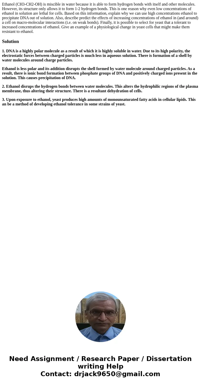 Ethanol (CH3-CH2-OH) is miscible in water because it is able to form hydrogen bonds with itself and other molecules. However, its structure only allows it to f  Ethanol (CH3-CH2-OH) is miscible in water because it is able to form hydrogen bonds with itself and other molecules. However, its structure only allows it to f