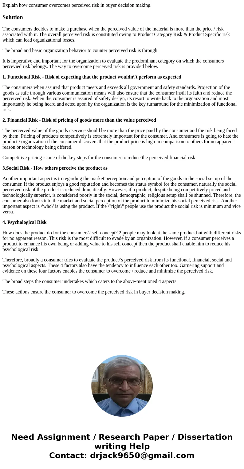 Explain how consumer overcomes perceived risk in buyer decision making.SolutionThe consumers decides to make a purchase when the perceived value of the material Explain how consumer overcomes perceived risk in buyer decision making.SolutionThe consumers decides to make a purchase when the perceived value of the material