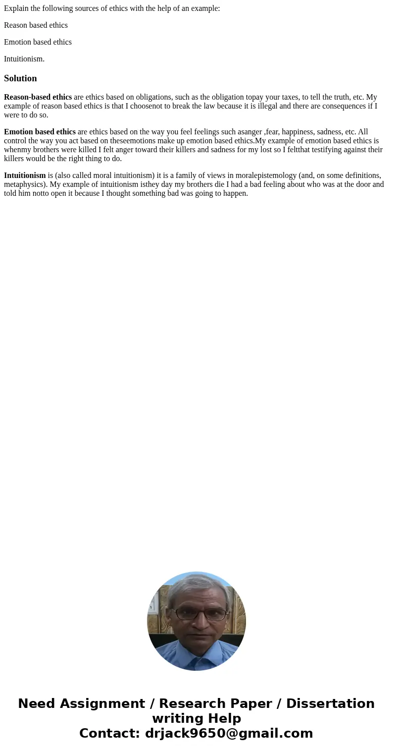 Explain the following sources of ethics with the help of an example: Reason based ethics Emotion based ethics Intuitionism.SolutionReason-based ethics are ethic