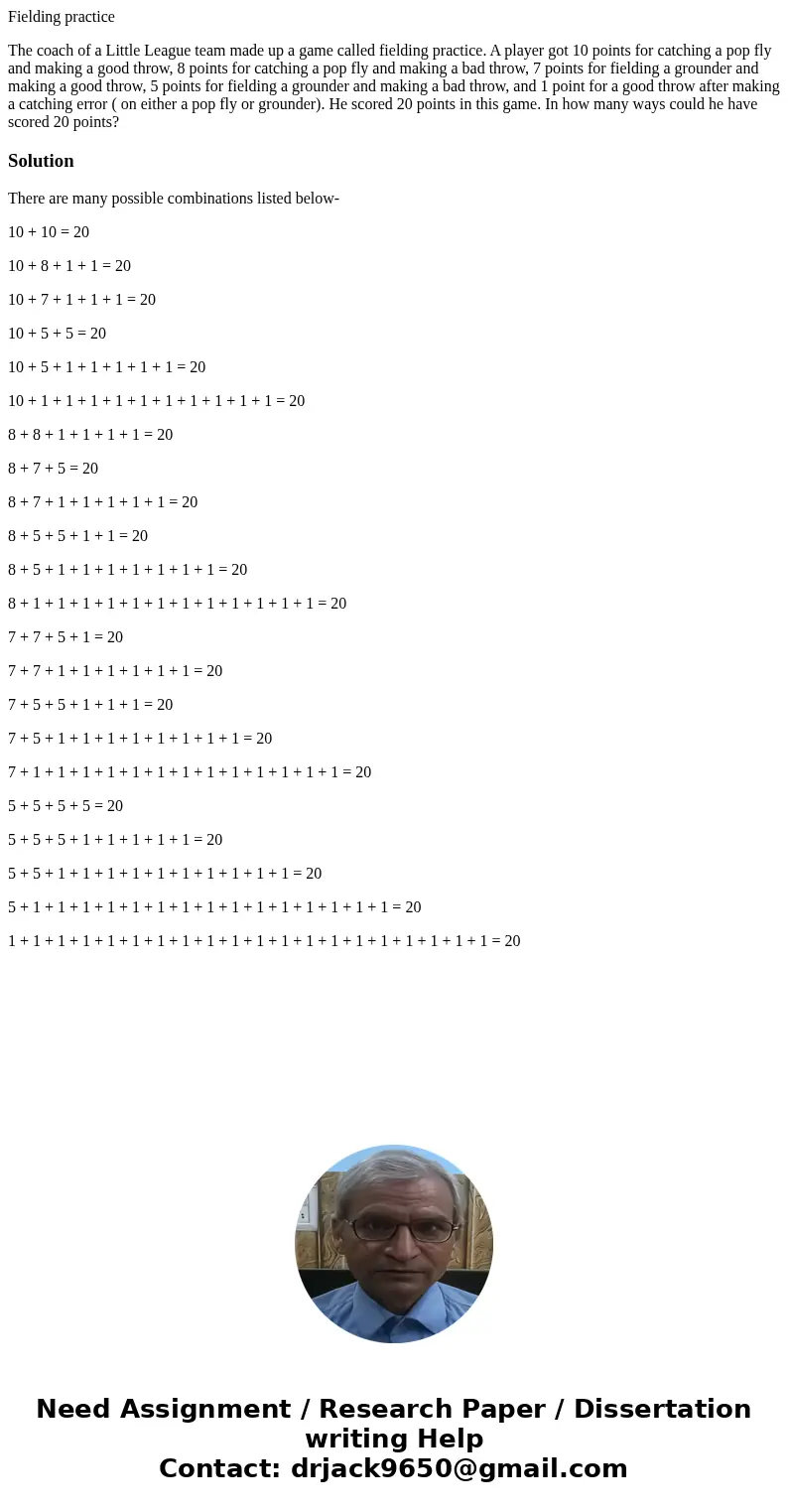 Fielding practice The coach of a Little League team made up a game called fielding practice. A player got 10 points for catching a pop fly and making a good thr
