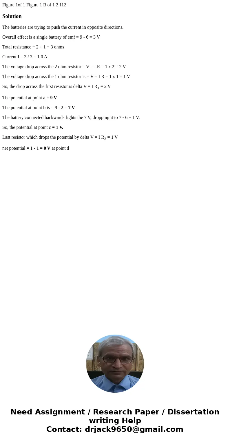 Figure 1of 1 Figure 1 B of 1 2 112 SolutionThe batteries are trying to push the current in opposite directions. Overall effect is a single battery of emf = 9 -  Figure 1of 1 Figure 1 B of 1 2 112 SolutionThe batteries are trying to push the current in opposite directions. Overall effect is a single battery of emf = 9 -