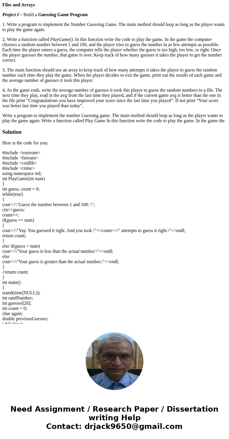 Files and Arrays Project I – Build a Guessing Game Program 1. Write a program to implement the Number Guessing Game. The main method should loop as long as the  Files and Arrays Project I – Build a Guessing Game Program 1. Write a program to implement the Number Guessing Game. The main method should loop as long as the