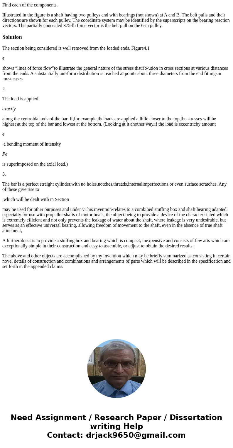 Find each of the components. Illustrated in the figure is a shaft having two pulleys and with bearings (not shown) at A and B. The belt pulls and their directio Find each of the components. Illustrated in the figure is a shaft having two pulleys and with bearings (not shown) at A and B. The belt pulls and their directio