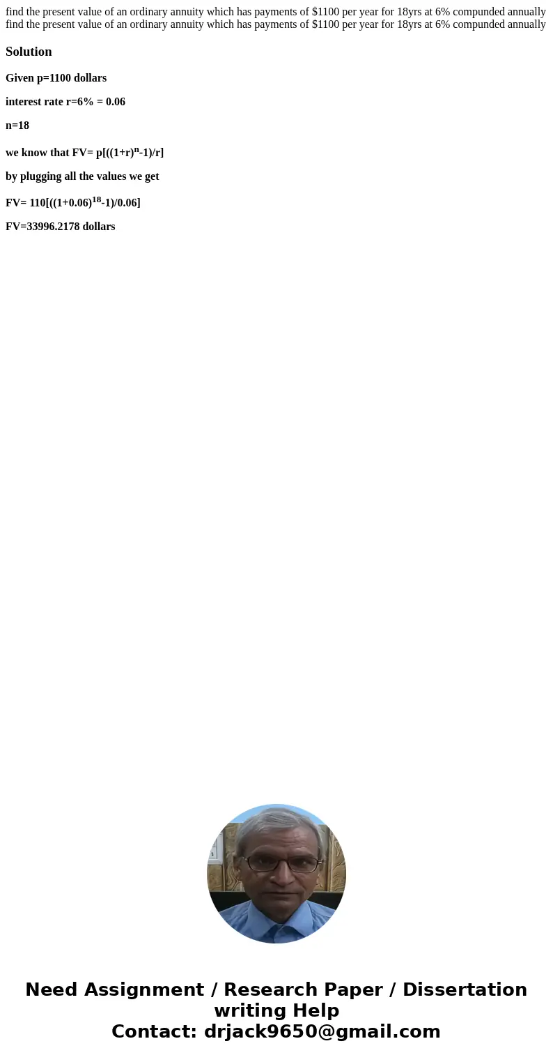  find the present value of an ordinary annuity which has payments of $1100 per year for 18yrs at 6% compunded annually find the present value of an ordinary ann