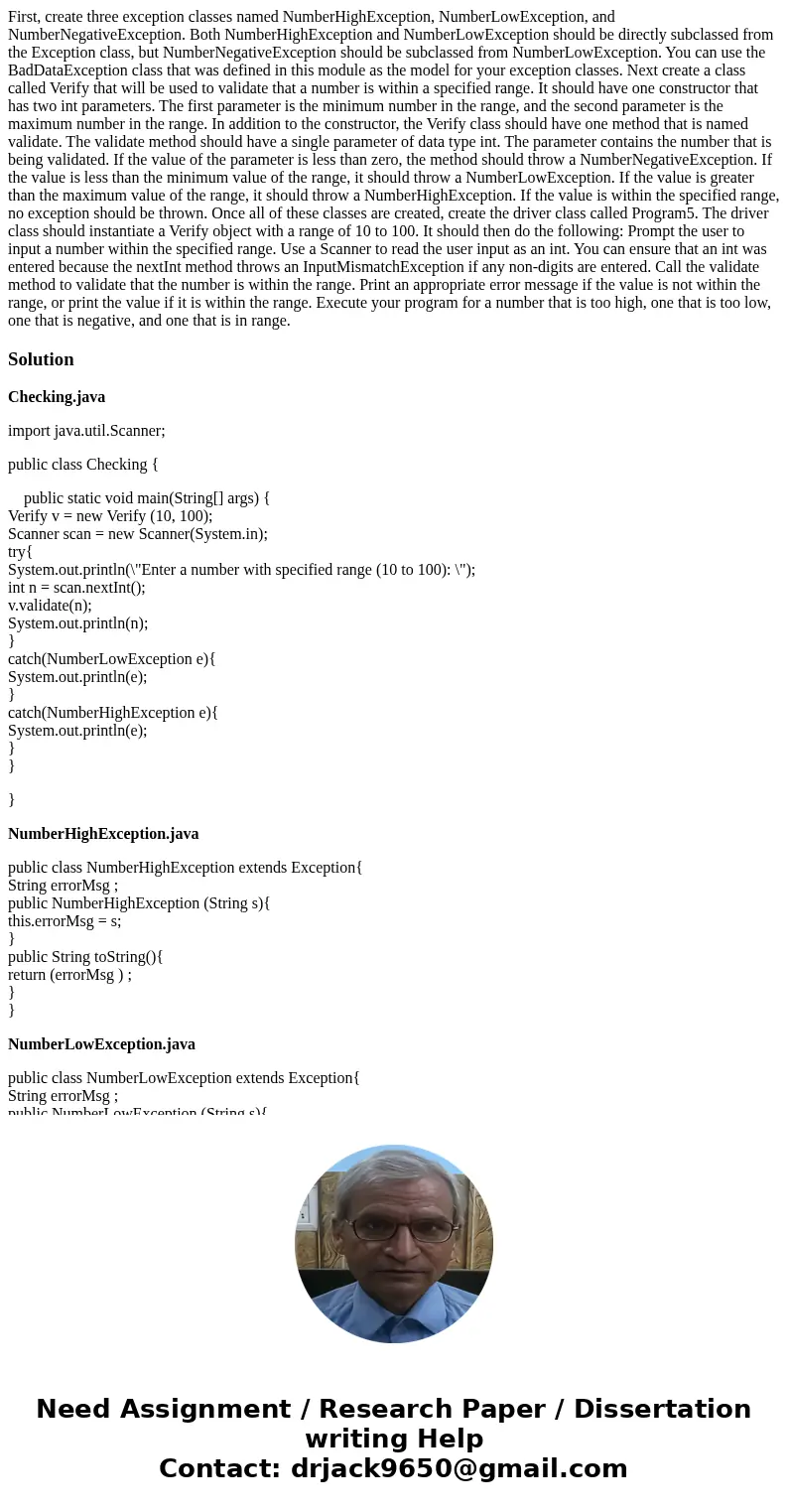 First, create three exception classes named NumberHighException, NumberLowException, and NumberNegativeException. Both NumberHighException and NumberLowExceptio First, create three exception classes named NumberHighException, NumberLowException, and NumberNegativeException. Both NumberHighException and NumberLowExceptio