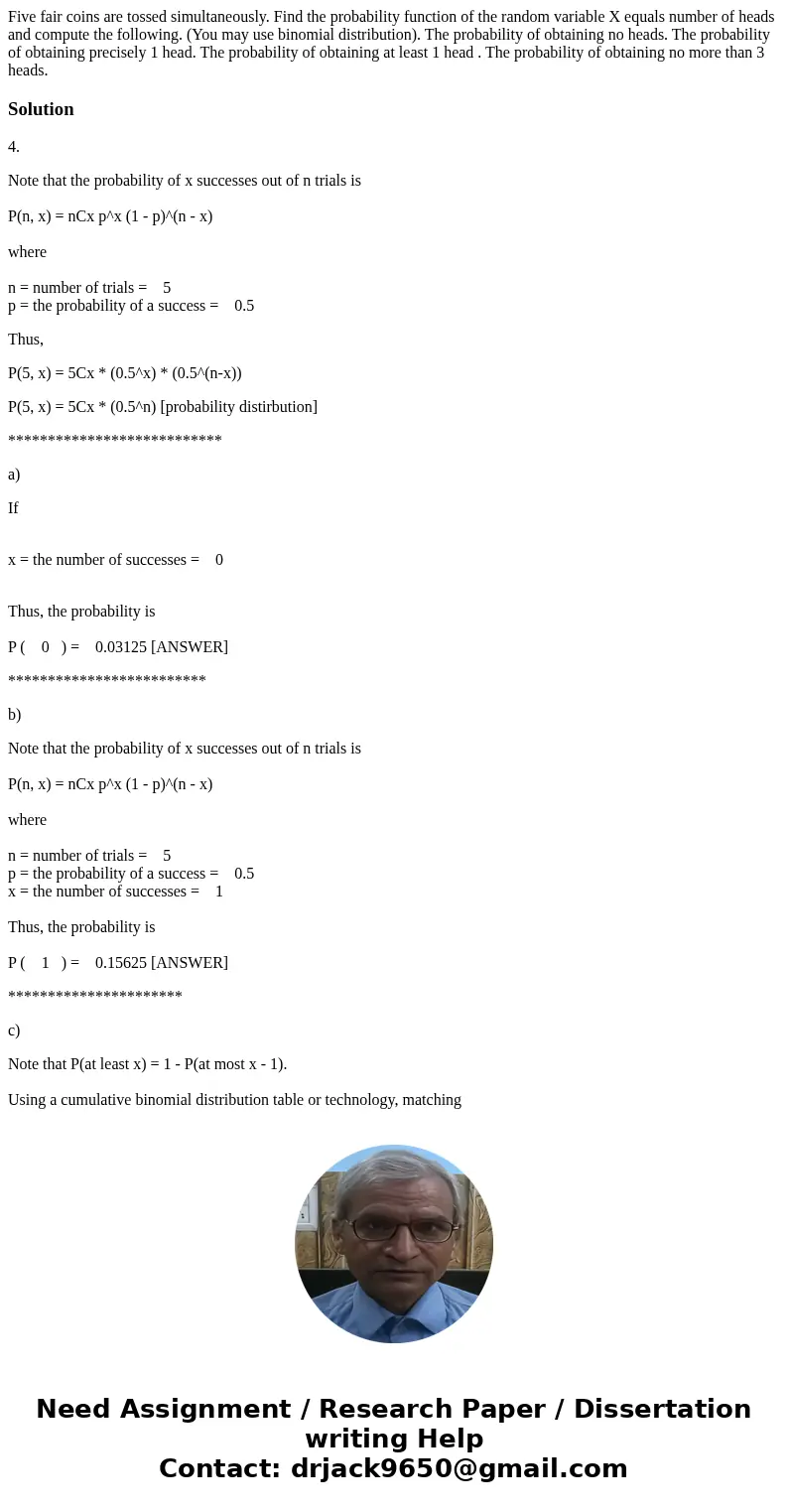  Five fair coins are tossed simultaneously. Find the probability function of the random variable X equals number of heads and compute the following. (You may us