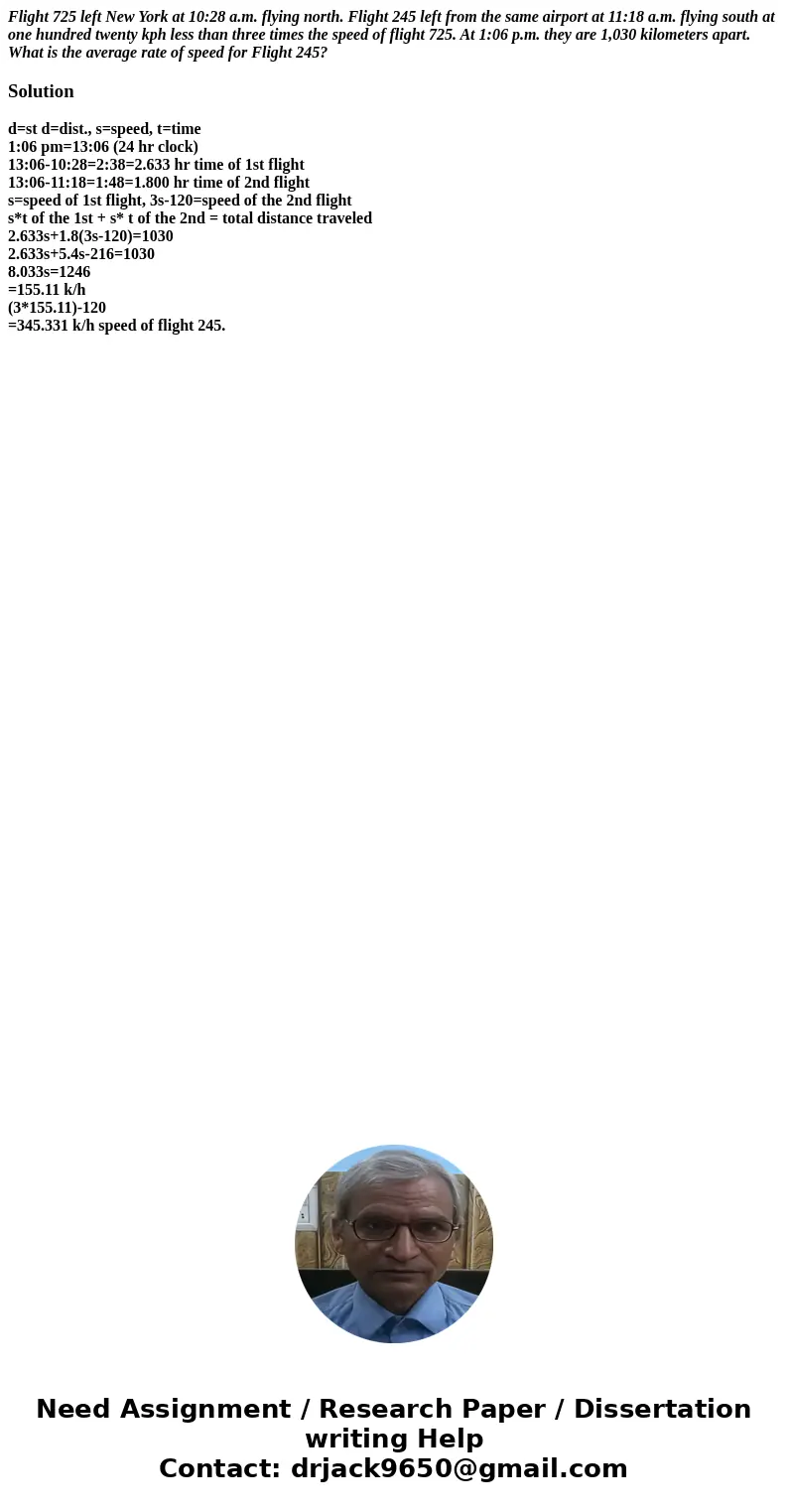 Flight 725 left New York at 10:28 a.m. flying north. Flight 245 left from the same airport at 11:18 a.m. flying south at one hundred twenty kph less than three  Flight 725 left New York at 10:28 a.m. flying north. Flight 245 left from the same airport at 11:18 a.m. flying south at one hundred twenty kph less than three