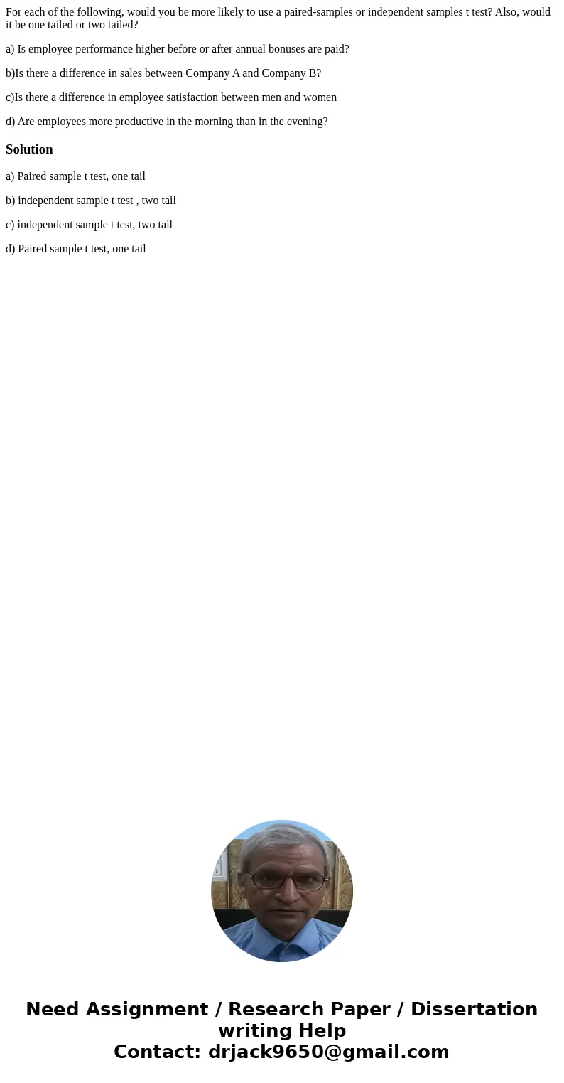 For each of the following, would you be more likely to use a paired-samples or independent samples t test? Also, would it be one tailed or two tailed? a) Is emp