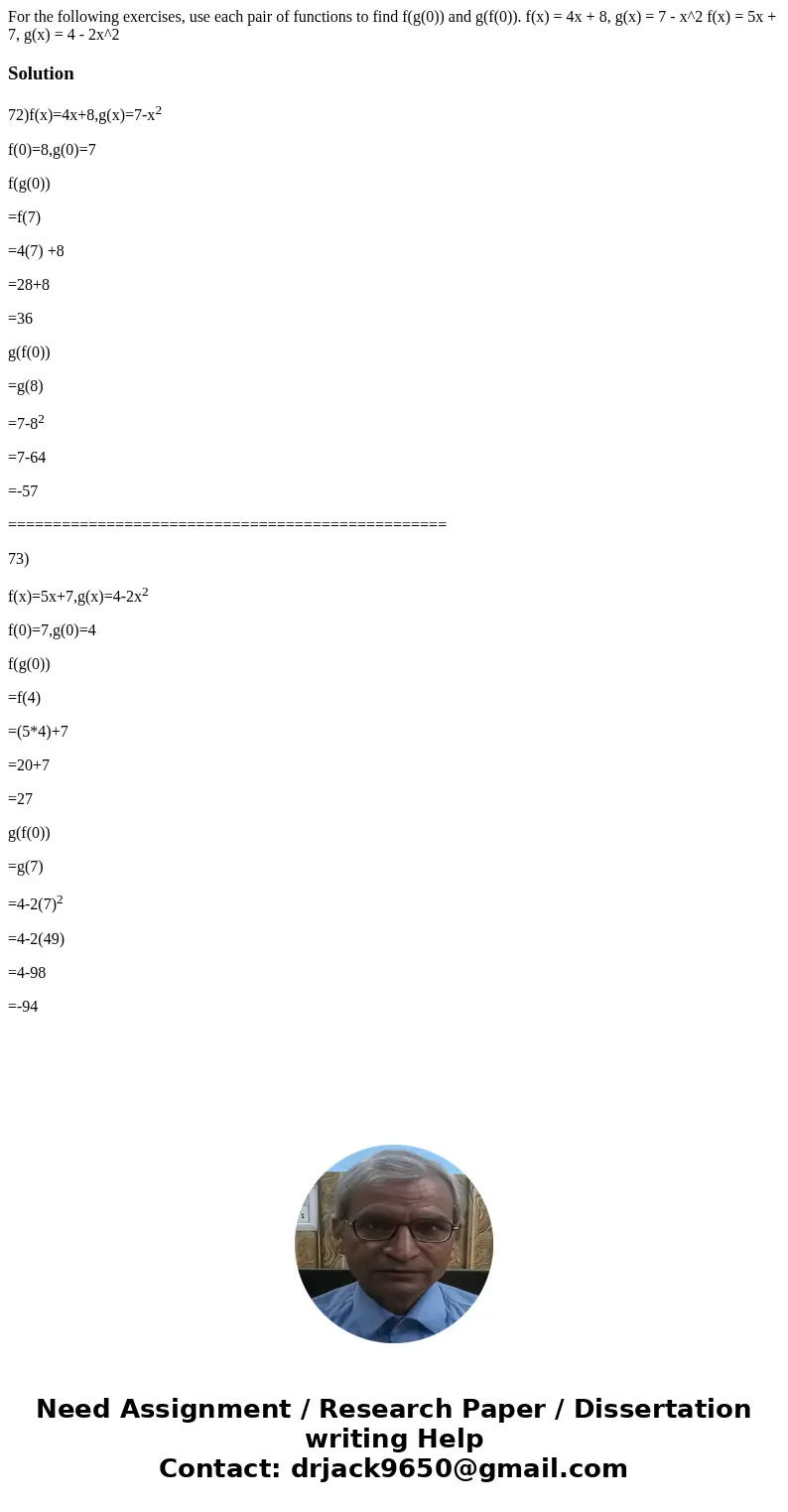 For the following exercises, use each pair of functions to find f(g(0)) and g(f(0)). f(x) = 4x + 8, g(x) = 7 - x^2 f(x) = 5x + 7, g(x) = 4 - 2x^2Solution72)f(x  For the following exercises, use each pair of functions to find f(g(0)) and g(f(0)). f(x) = 4x + 8, g(x) = 7 - x^2 f(x) = 5x + 7, g(x) = 4 - 2x^2Solution72)f(x