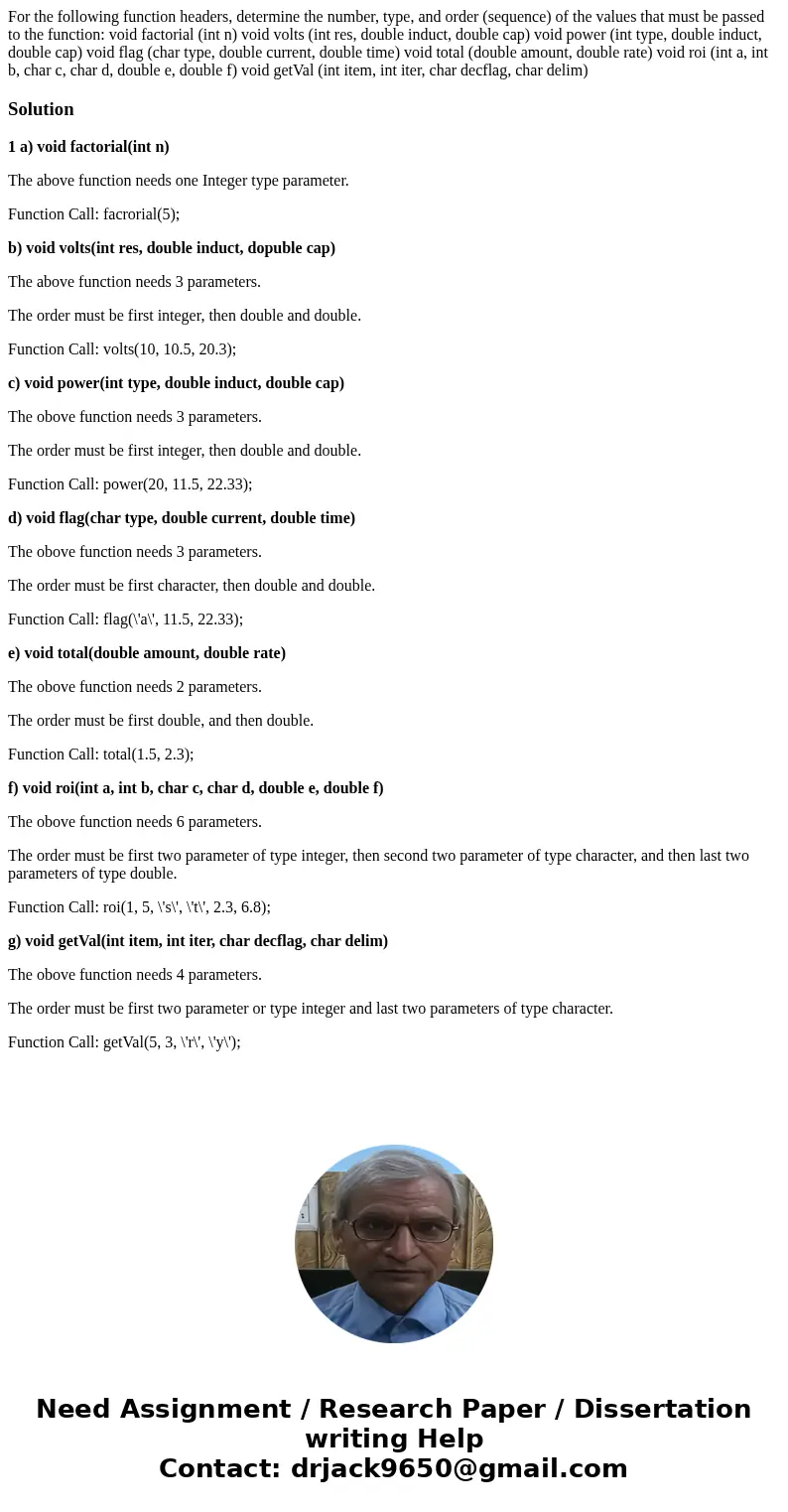  For the following function headers, determine the number, type, and order (sequence) of the values that must be passed to the function: void factorial (int n) 