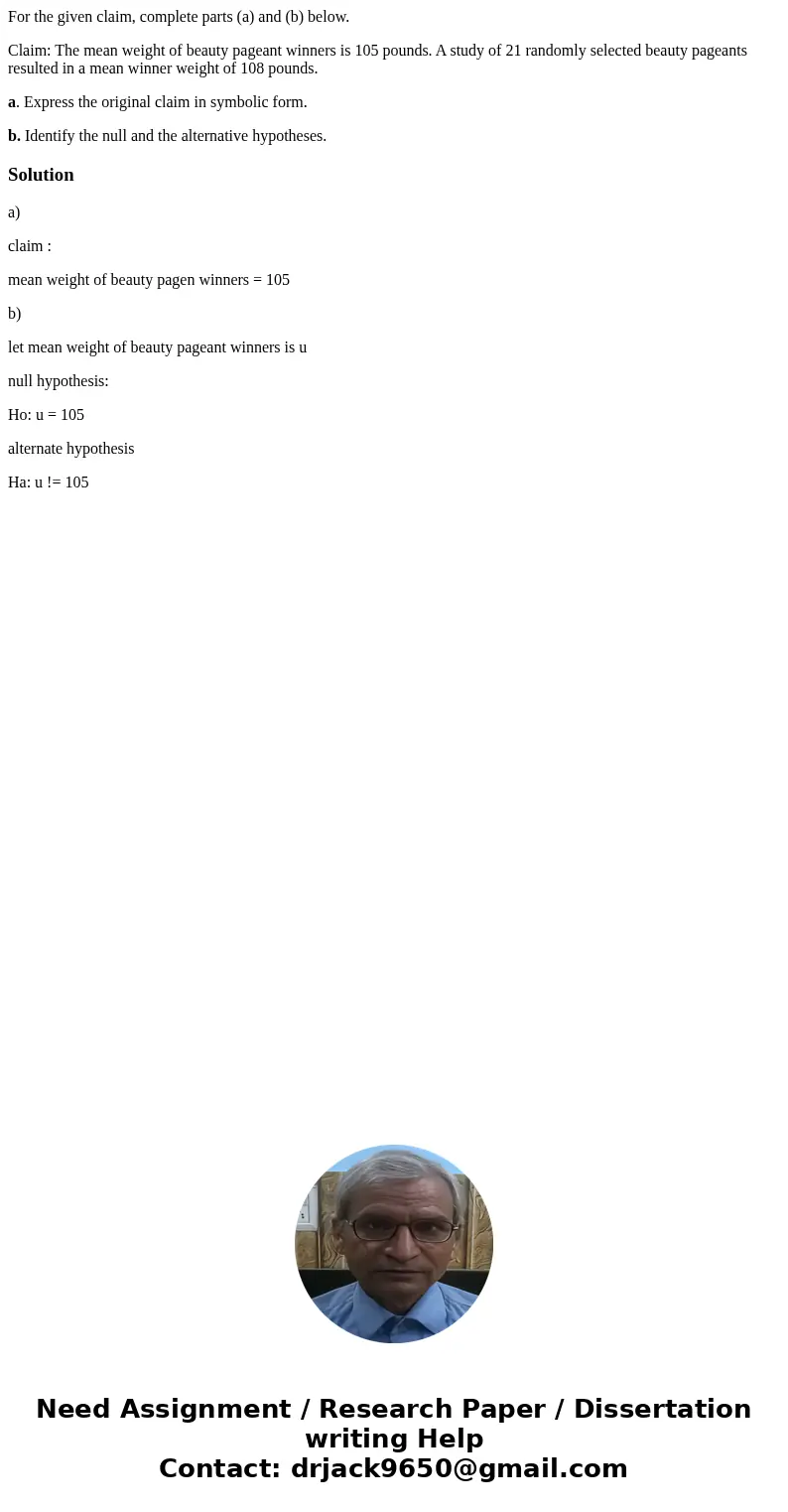 For the given claim, complete parts (a) and (b) below. Claim: The mean weight of beauty pageant winners is 105 pounds. A study of 21 randomly selected beauty pa