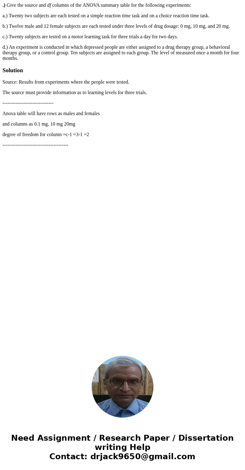 .) Give the source and df columns of the ANOVA summary table for the following experiments: a.) Twenty two subjects are each tested on a simple reaction time ta .) Give the source and df columns of the ANOVA summary table for the following experiments: a.) Twenty two subjects are each tested on a simple reaction time ta