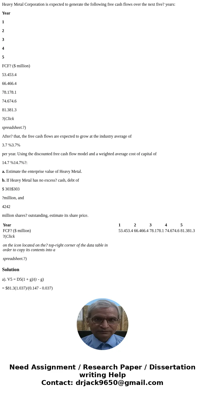 Heavy Metal Corporation is expected to generate the following free cash flows over the next five? years: Year 1 2 3 4 5 FCF? ($ million) 53.453.4 66.466.4 78.17