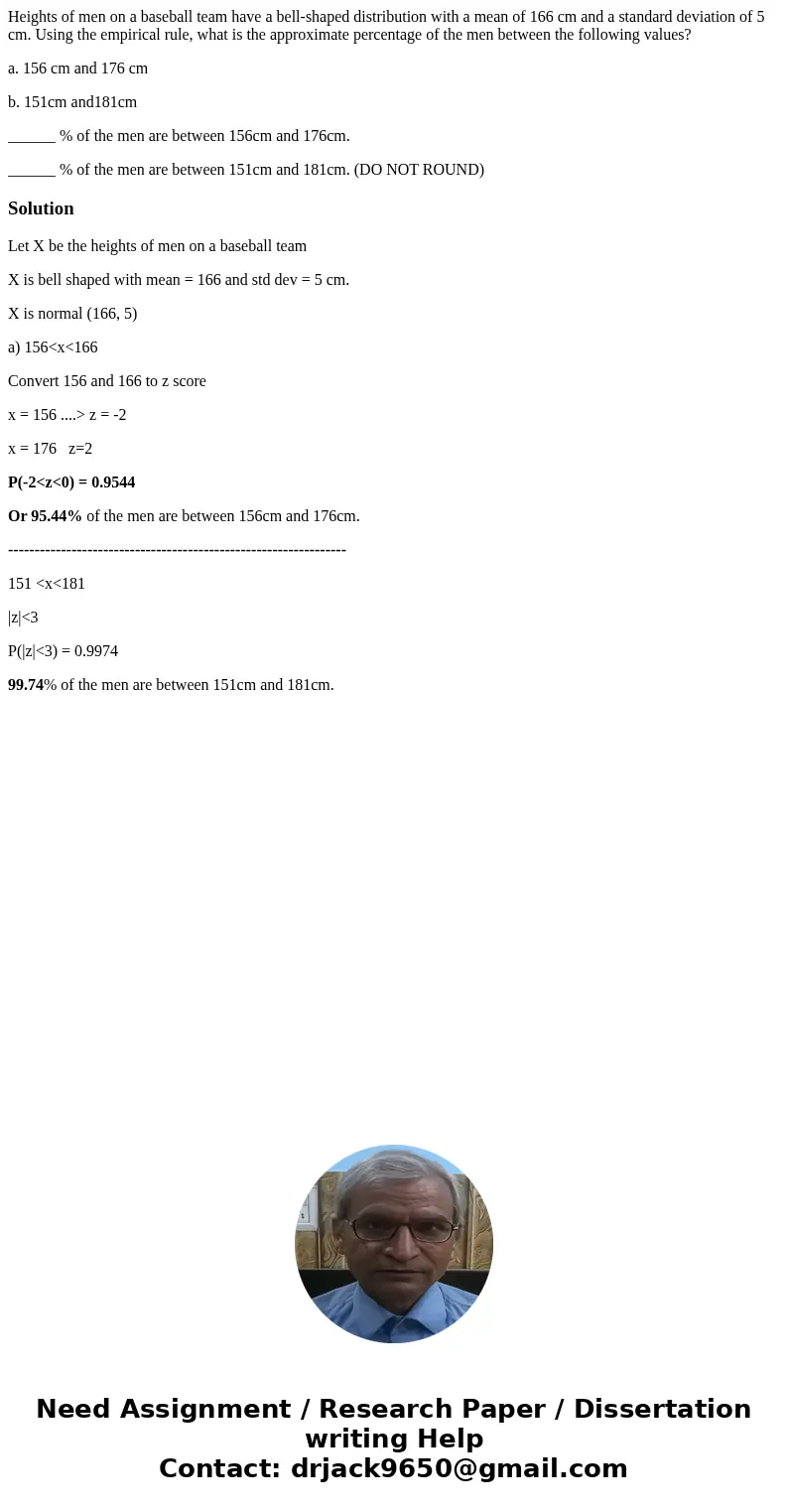 Heights of men on a baseball team have a bell-shaped distribution with a mean of 166 cm and a standard deviation of 5 cm. Using the empirical rule, what is the Heights of men on a baseball team have a bell-shaped distribution with a mean of 166 cm and a standard deviation of 5 cm. Using the empirical rule, what is the