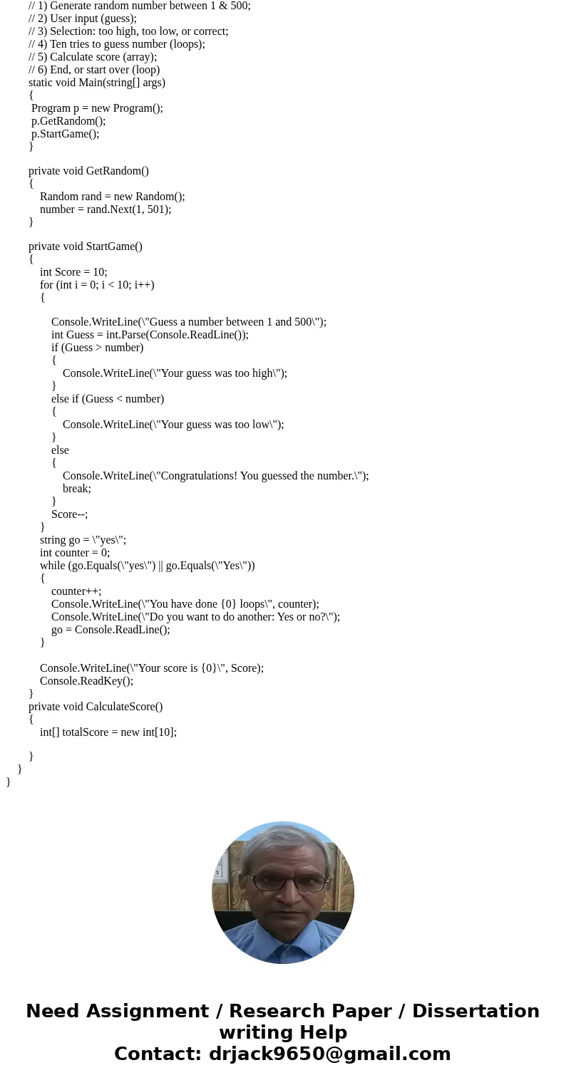 Hello, I need help for this homework by using C# language : The goal of this project is to create a guessing game. Break the project into appropriate methods. T Hello, I need help for this homework by using C# language : The goal of this project is to create a guessing game. Break the project into appropriate methods. T