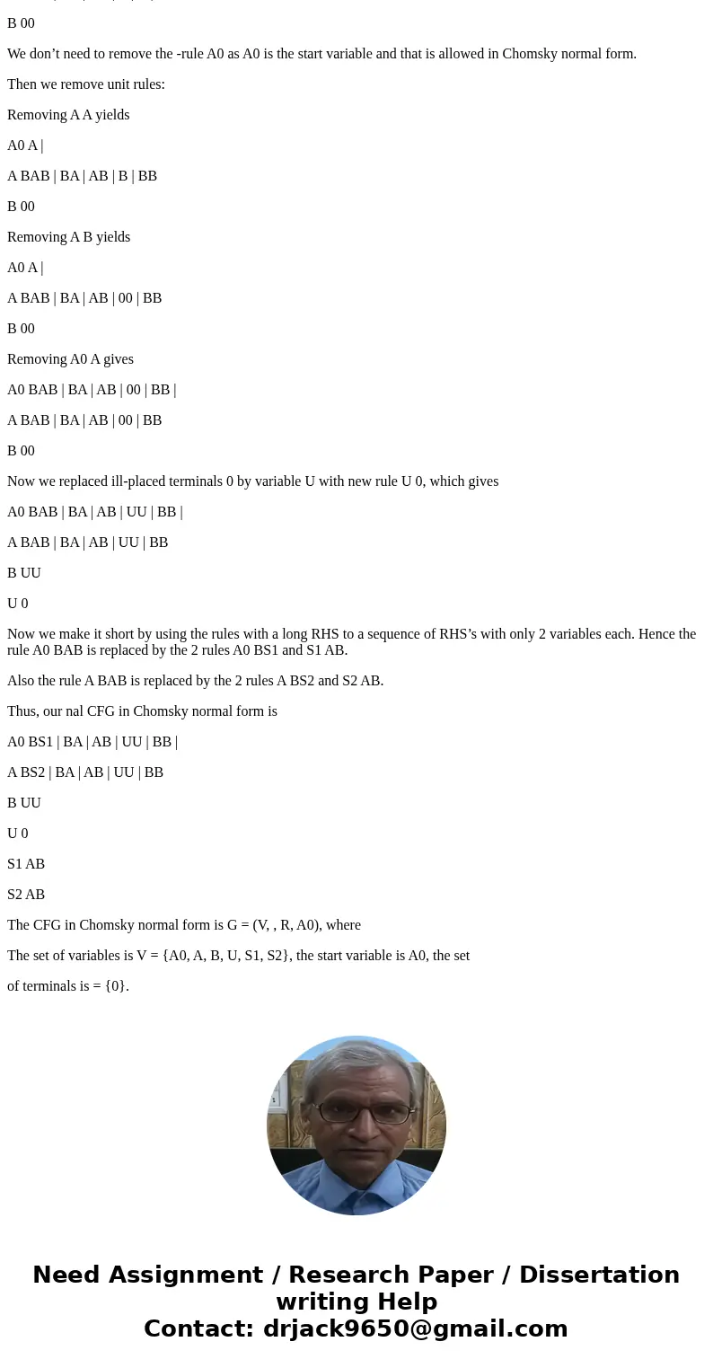 Help convert the following CFG into an equivalent CFG in Chomsky normal form. Theorem 2.9 goes as follows:SolutionLet us consider new start variable A0 and the  Help convert the following CFG into an equivalent CFG in Chomsky normal form. Theorem 2.9 goes as follows:SolutionLet us consider new start variable A0 and the