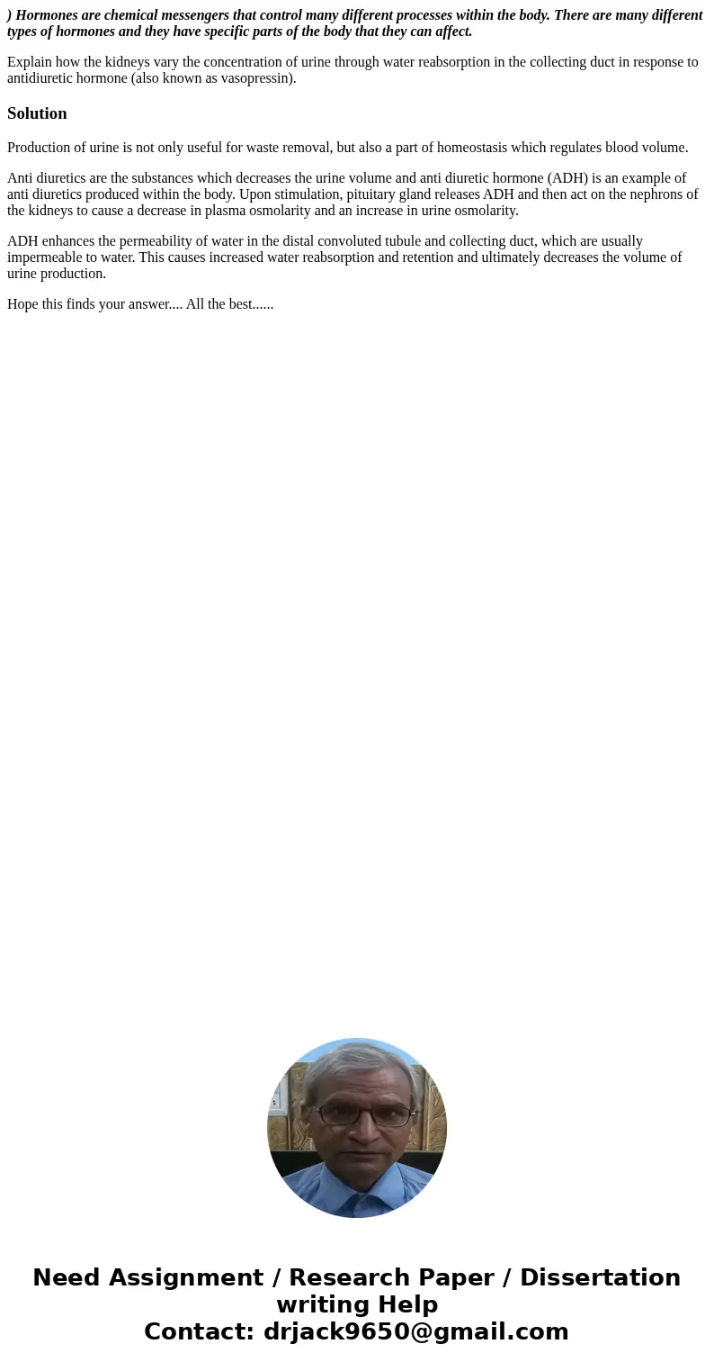 ) Hormones are chemical messengers that control many different processes within the body. There are many different types of hormones and they have specific part