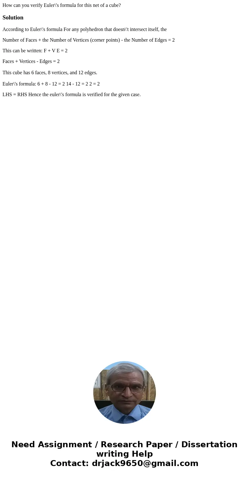 How can you verify Euler\'s formula for this net of a cube? SolutionAccording to Euler\'s formula For any polyhedron that doesn\'t intersect itself, the Number  How can you verify Euler\'s formula for this net of a cube? SolutionAccording to Euler\'s formula For any polyhedron that doesn\'t intersect itself, the Number