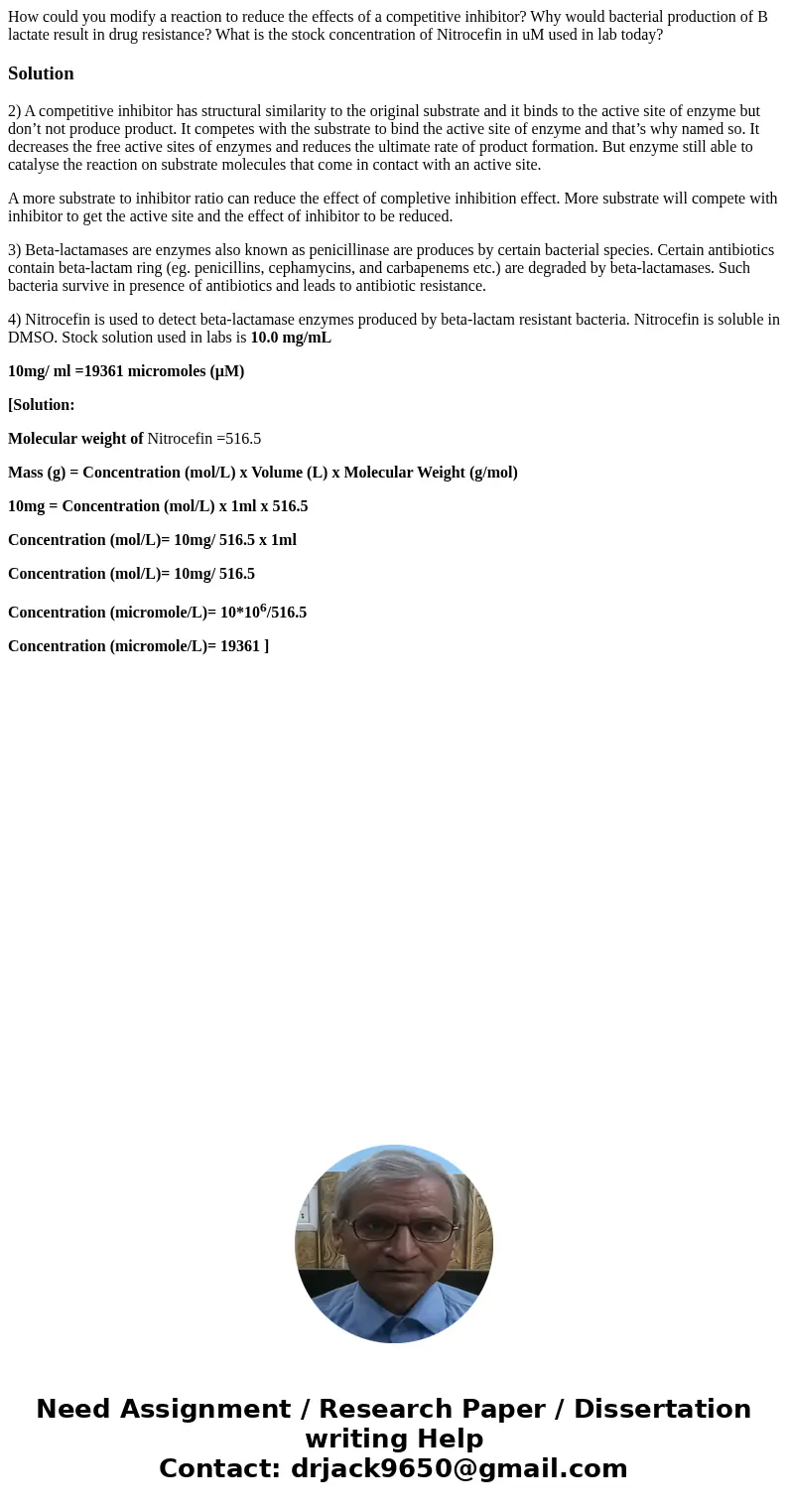How could you modify a reaction to reduce the effects of a competitive inhibitor? Why would bacterial production of B lactate result in drug resistance? What i  How could you modify a reaction to reduce the effects of a competitive inhibitor? Why would bacterial production of B lactate result in drug resistance? What i