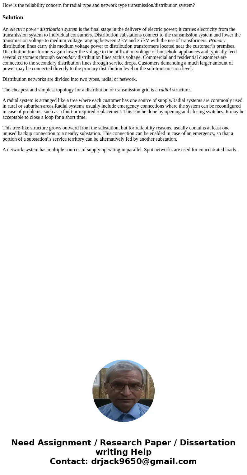  How is the reliability concern for radial type and network type transmission/distribution system?SolutionAn electric power distribution system is the final sta