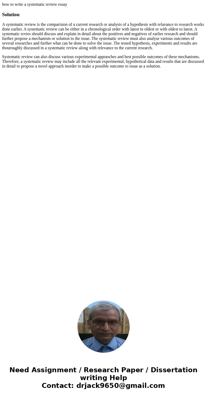 how to write a systematic review essaySolutionA systematic review is the comparision of a current research or analysis of a hypothesis with relavance to researc