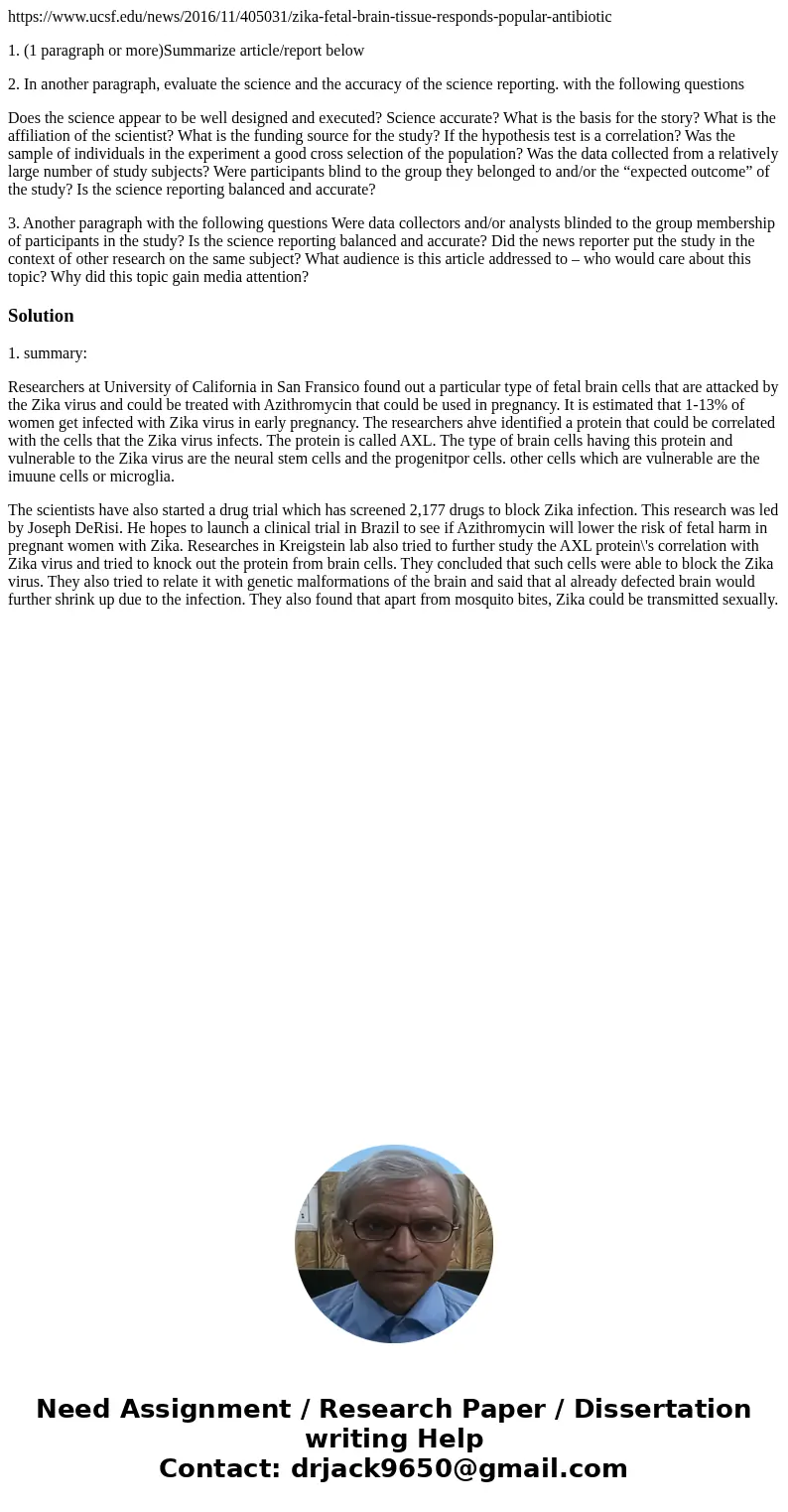  https://www.ucsf.edu/news/2016/11/405031/zika-fetal-brain-tissue-responds-popular-antibiotic 1. (1 paragraph or more)Summarize article/report below 2. In anoth