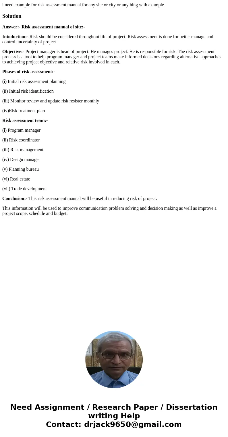 i need example for risk assessment manual for any site or city or anything with exampleSolutionAnswer:- Risk assessment manual of site:- Intoduction:- Risk shou