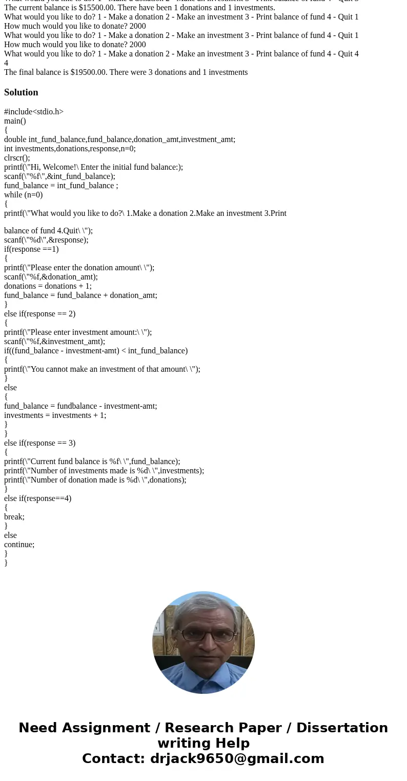 I need help with this program in basic C. Then, your program should allow the user the following options: 1) Make a donation 2) Make an investment 3) Print bala I need help with this program in basic C. Then, your program should allow the user the following options: 1) Make a donation 2) Make an investment 3) Print bala
