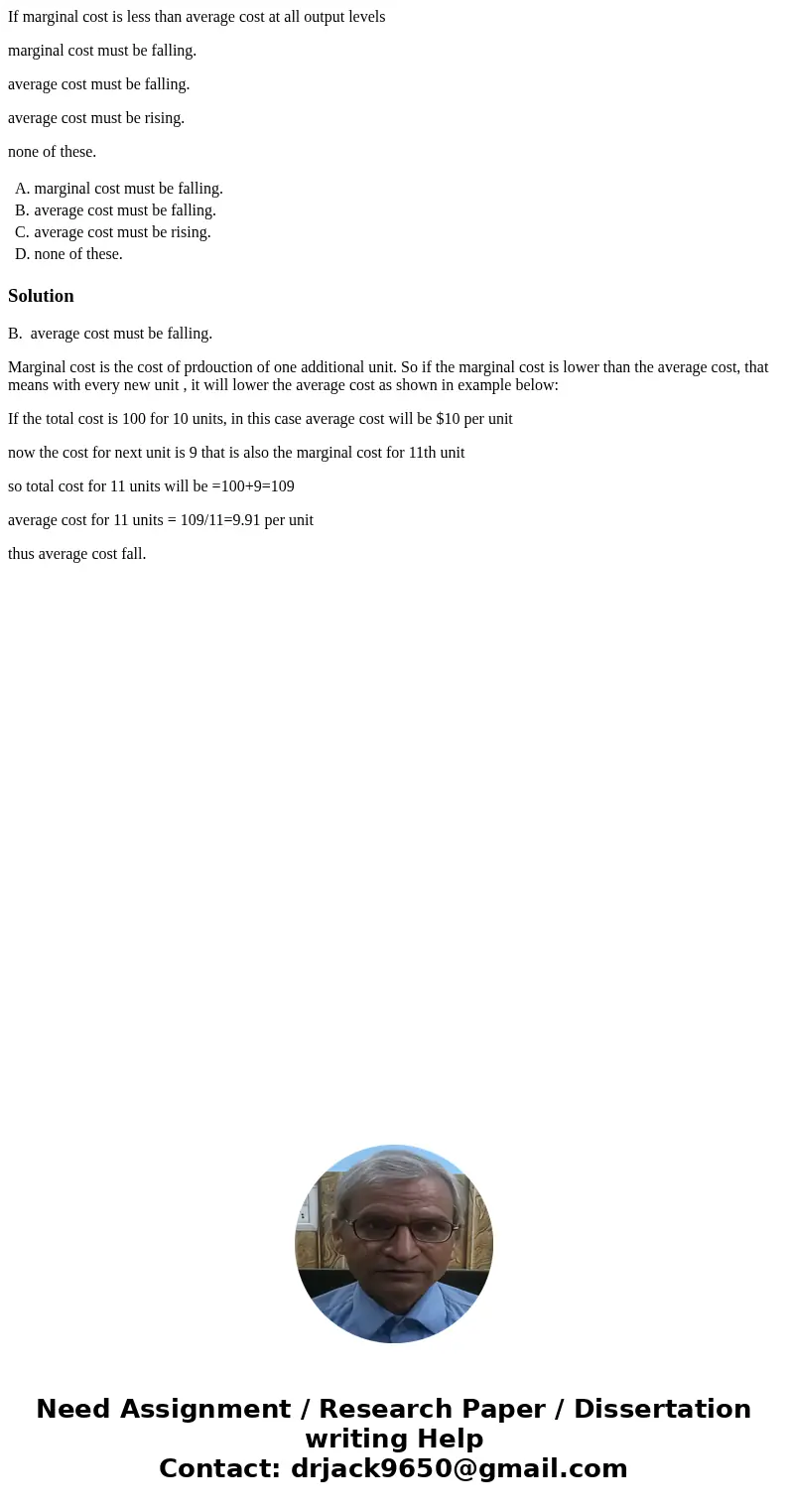If marginal cost is less than average cost at all output levels marginal cost must be falling. average cost must be falling. average cost must be rising. none o If marginal cost is less than average cost at all output levels marginal cost must be falling. average cost must be falling. average cost must be rising. none o