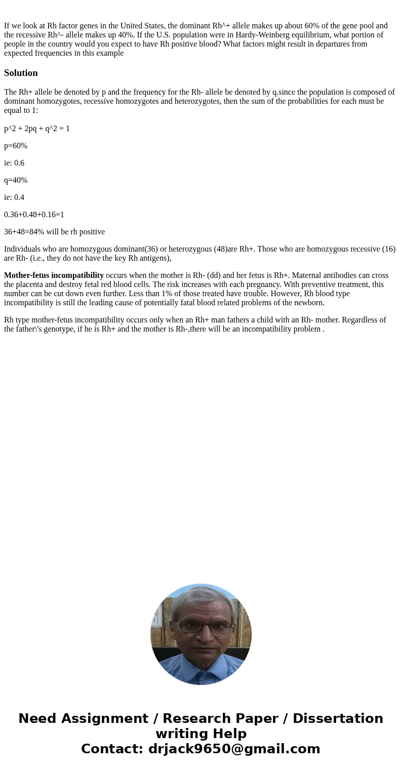  If we look at Rh factor genes in the United States, the dominant Rh^+ allele makes up about 60% of the gene pool and the recessive Rh^- allele makes up 40%. If