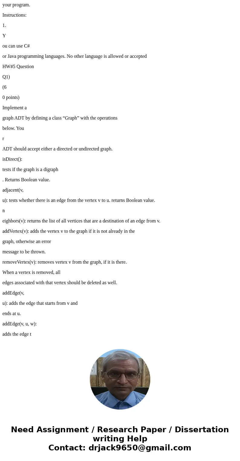 Implement Dijkstra’s algorithm using the graph class you implemented in HW #5 and a priority queue you have implemented earlier this semester . Y ou r program w Implement Dijkstra’s algorithm using the graph class you implemented in HW #5 and a priority queue you have implemented earlier this semester . Y ou r program w