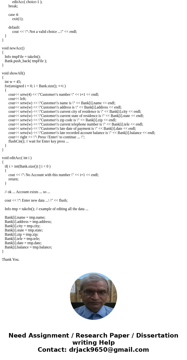 in c++ with comments please :) 11.7: Customer Accounts Write a program that uses a structure to store the following data about a customer account: Customer name