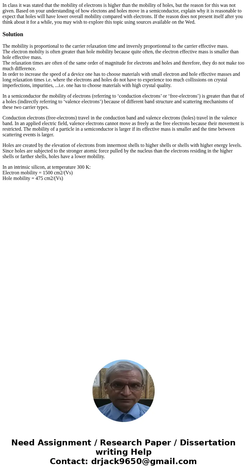In class it was stated that the mobility of electrons is higher than the mobility of holes, but the reason for this was not given. Based on your understanding o In class it was stated that the mobility of electrons is higher than the mobility of holes, but the reason for this was not given. Based on your understanding o