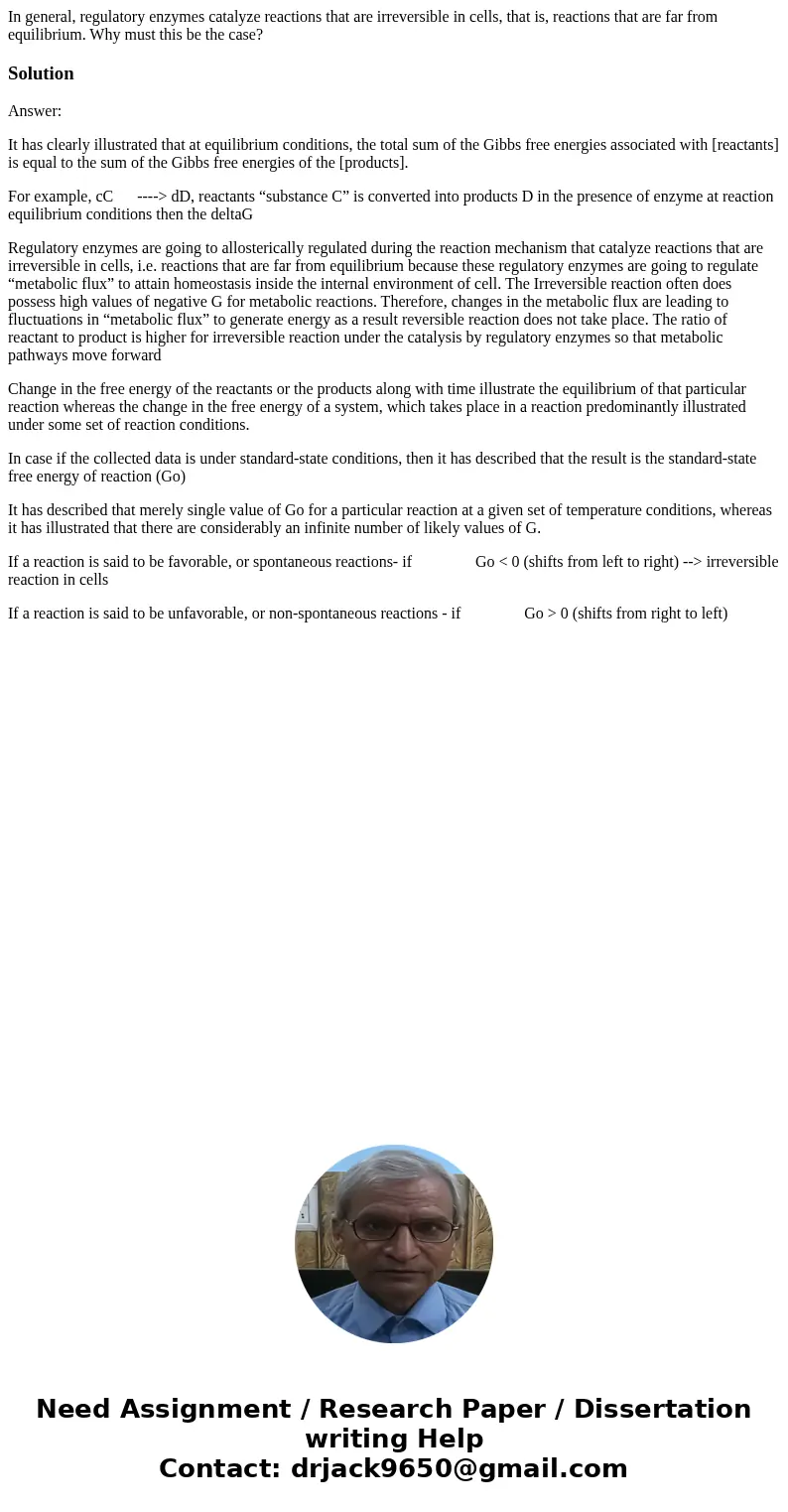 In general, regulatory enzymes catalyze reactions that are irreversible in cells, that is, reactions that are far from equilibrium. Why must this be the case?So In general, regulatory enzymes catalyze reactions that are irreversible in cells, that is, reactions that are far from equilibrium. Why must this be the case?So