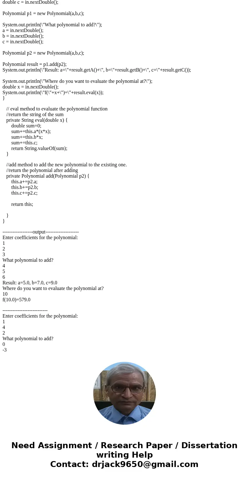 IN JAVA Problem A: Polynomials of degree 2 (20 points) Download the main() method from the Polynomial.java file. So far, only the main() method is written and y IN JAVA Problem A: Polynomials of degree 2 (20 points) Download the main() method from the Polynomial.java file. So far, only the main() method is written and y