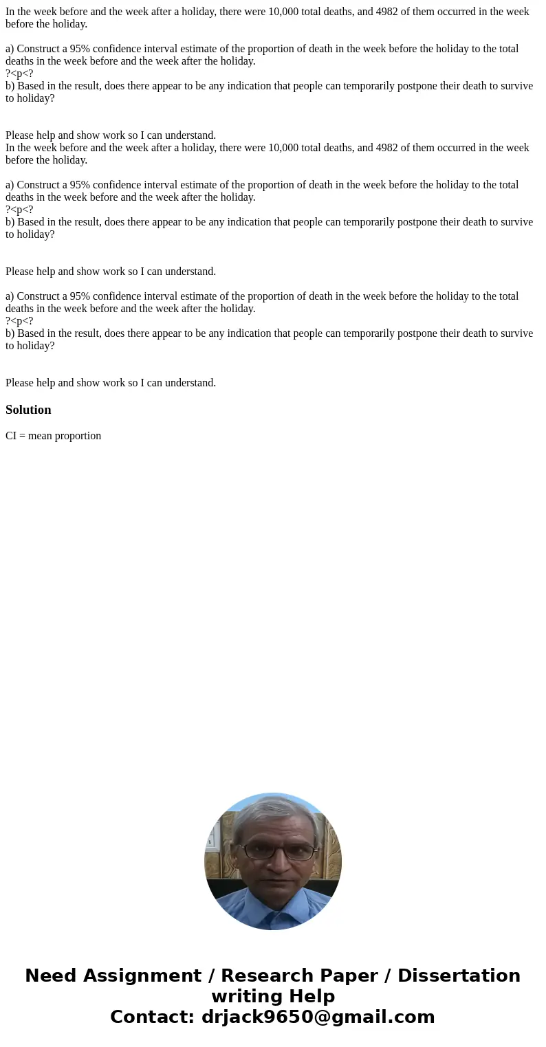 In the week before and the week after a holiday, there were 10,000 total deaths, and 4982 of them occurred in the week before the holiday. a) Construct a 95% co In the week before and the week after a holiday, there were 10,000 total deaths, and 4982 of them occurred in the week before the holiday. a) Construct a 95% co