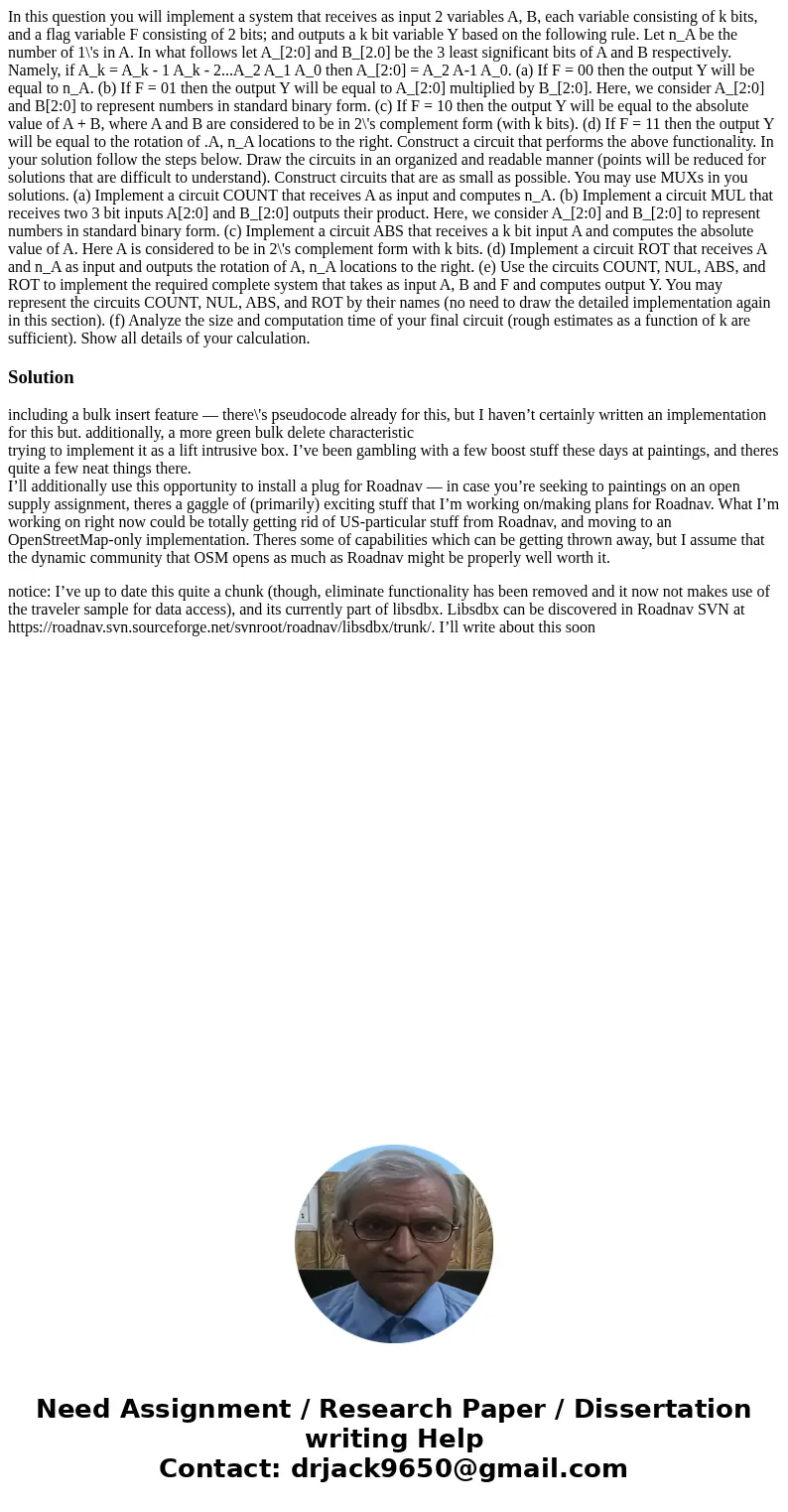  In this question you will implement a system that receives as input 2 variables A, B, each variable consisting of k bits, and a flag variable F consisting of 2