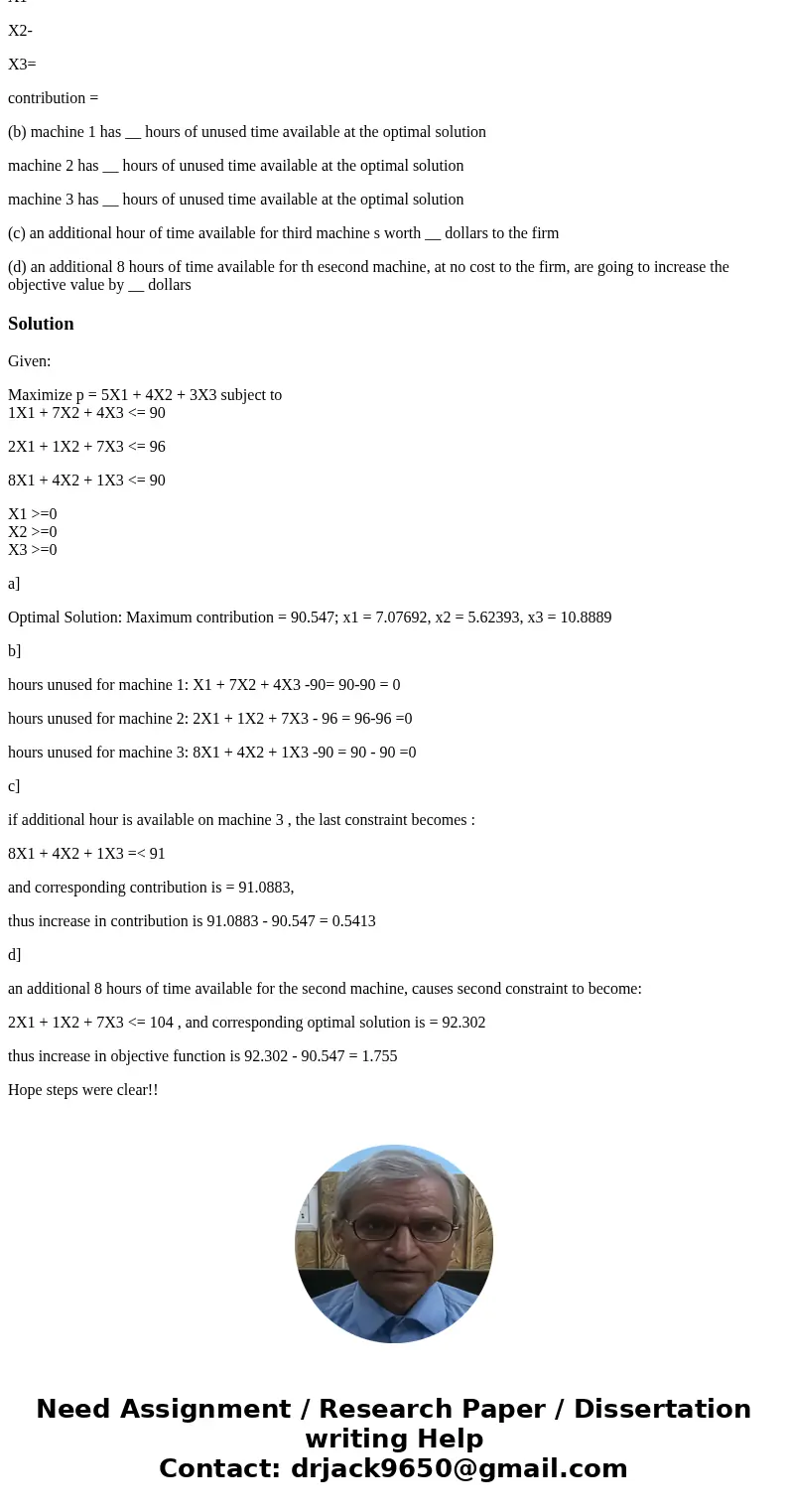 Kalyan Singhal Corp. makes three products, and it has three machines available as resources as given in the following LP problem: Maximize contribution = 5X1 + 