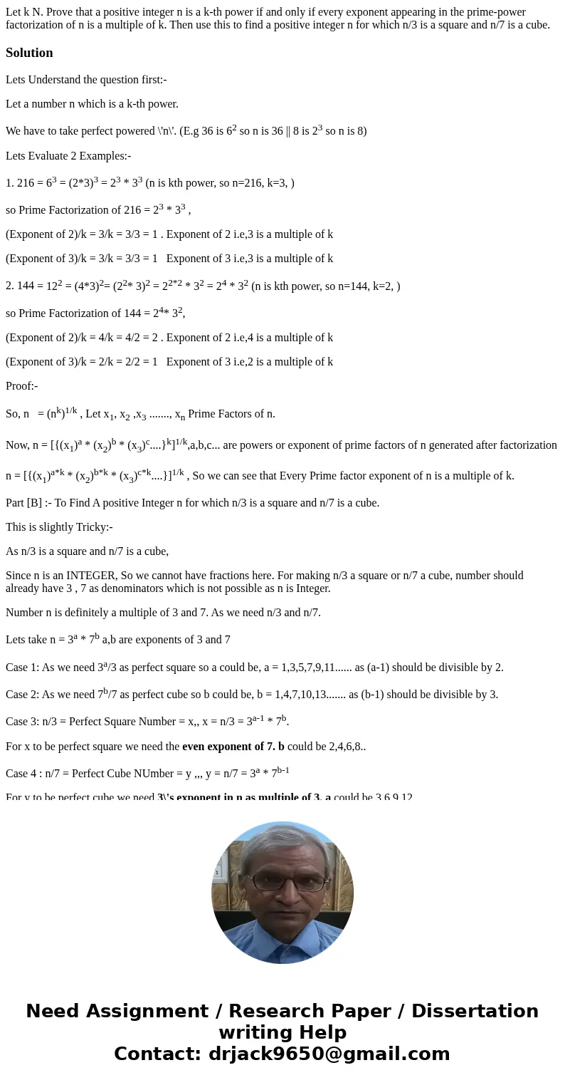 Let k N. Prove that a positive integer n is a k-th power if and only if every exponent appearing in the prime-power factorization of n is a multiple of k. Then  Let k N. Prove that a positive integer n is a k-th power if and only if every exponent appearing in the prime-power factorization of n is a multiple of k. Then